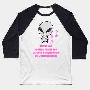 Aliens Probe Me Please Probe Me Funny Alien Gift Pink French Text Song Love Me Please Love Me Baseball T-Shirt